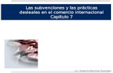 Las subvenciones y las prácticas desleales en el comercio internacional Capítulo 7 Lic. Roberto Martínez González.