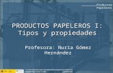 Profesora: Nuria Gómez Hernández PRODUCTOS PAPELEROS I: Tipos y propiedades _________Productos Papeleros.