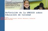 Definición de la UNESCO sobre Educación de Calidad Atilio Pizarro Jefe Sección de Planificación, Gestión, Monitoreo y Evaluación OREALC/UNESCO Santiago.