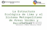 La Estructura Ecológica de Lima y el Sistema Metropolitano de Áreas Verdes y Recreativas Arq. Sofía Hidalgo Collazos Sub Gerencia de Recursos Naturales.