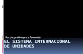 Por: Jorge Almagro y Fernando Martín. Sistema Internacional Concepto Historia Conferencia General de Pesos y Medidas Sistema métrico decimal Unidades.