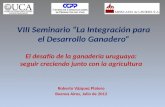 VIII Seminario La Integración para el Desarrollo Ganadero El desafío de la ganadería uruguaya: seguir creciendo junto con la agricultura Roberto Vázquez.