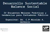 Desarrollo Sustentable Balance Social IV Encuentro Mejores Prácticas y tendencias para Contadores Públicos Expositor: Dr. C.P Nicolás A. Jerkovic.