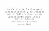 La Crisis de la Economía Estadounidense y su Impacto sobre Chile y Fuentes de Crecimiento para Chile John C. Edmunds Profesor de Finanzas Marzo 2008.