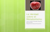 La Verdad sobre el Metabolismo Lcda. Lymaris González Bracero Nutricionista Programa de Salud Preventiva.