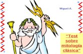 Test sobre mitología clásica Miguel-A.. Nuestra cultura está llena de reminiscencias de las mitologías griega y romana. Así, por ejemplo, llamamos Hércules