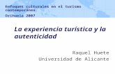 La experiencia turística y la autenticidad Raquel Huete Universidad de Alicante Enfoques culturales en el turismo contemporáneo. Orihuela 2007.
