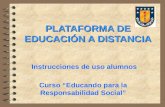PLATAFORMA DE EDUCACIÓN A DISTANCIA Instrucciones de uso alumnos Curso Educando para la Responsabilidad Social.
