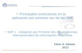 Principales exenciones en la aplicación por primera vez de las NIIF César A. Salazar. 2012 NIIF 1 - Adopción por Primera Vez de las Normas Internacionales.