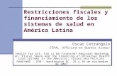 Restricciones fiscales y financiamiento de los sistemas de salud en América Latina Oscar Cetrángolo CEPAL (Oficina en Buenos Aires) Health for all: Can.