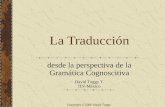 Copyright © 2005 David Tuggy La Traducción desde la perspectiva de la Gramática Cognoscitiva David Tuggy T. ILV-México.