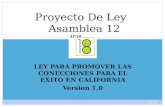 11/1/11 1 LEY PARA PROMOVER LAS CONECCIONES PARA EL EXITO EN CALIFORNIA Version 1.0 Proyecto De Ley Asamblea 12.