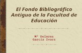 El Fondo Bibliográfico Antiguo de la Facultad de Educación Mª Dolores García Ivars.