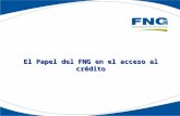 El Papel del FNG en el acceso al crédito. Contenido Régimen y Accionistas Objeto Social Sistema Nacional de Garantías Modalidades de Otorgamiento de las.
