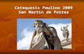 Catequesis Paulina 2009 San Martin de Porres. OBJETIVOS ESPECIFICOS 1.- Profundizar la relación entre el momento del encuentro y comienzo del seguimiento.