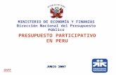 PRESUPUESTO PARTICIPATIVO EN PERU MINISTERIO DE ECONOMÍA Y FINANZAS Dirección Nacional del Presupuesto Público JUNIO 2007.