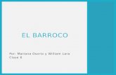 Por: Mariana Osorio y William Lara Clase 6 EL BARROCO.
