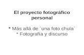 El proyecto fotográfico personal * Más allá de ´una foto chula` * Fotografía y discurso.