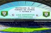 INVITACION AL XLV TORNEO DE FUTBOL Y FUTBOL 8 LIGA DEPORTIVA COLOMBIANA INVITACION AL XLV TORNEO DE FUTBOL Y FUTBOL 8 LIGA DEPORTIVA COLOMBIANA