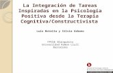 La Integración de Tareas Inspiradas en la Psicología Positiva desde la Terapia Cognitiva/Constructivista Luis Botella y Sílvia Urbano FPCEE Blanquerna.
