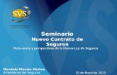 Seminario Nuevo Contrato de Seguros 30 de Mayo de 2013 Osvaldo Macías Muñoz Intendente de Seguros Relevancia y perspectivas de la Nueva Ley de Seguros.