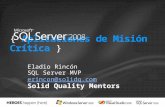 { Aplicaciones de Misión Crítica } Eladio Rincón SQL Server MVP erincon@solidq.com Solid Quality Mentors.
