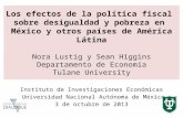 Los efectos de la política fiscal sobre desigualdad y pobreza en México y otros países de América Látina Nora Lustig y Sean Higgins Departamento de Economía.