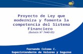 Proyecto de Ley que moderniza y fomenta la competencia del Sistema Financiero (Boletín N° 7440-05) Fernando Coloma C. Superintendente de Valores y Seguros.