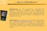 B b Black board B b Blackboard ¿ Qué es el BlackBoard ? Blackboard es una plataforma computacional flexible, sencilla e intuitiva, que contiene las funciones.