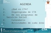 AGENDA 1.¿Qué es CTA? 2.Organigrama de CTA 3.De los programas de Servicio Social 4.Calendario 5.Actividades de cada área.