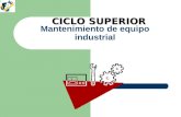 CICLO SUPERIOR Mantenimiento de equipo industrial.