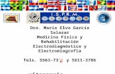Dra. María Elva García Salazar Medicina Física y Rehabilitación Electrodiagnóstico y Electromiografía Tels. 5563-7331 y 5611-3786 vitagarcia live.com.