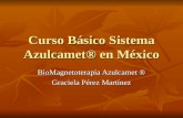 Curso Básico Sistema Azulcamet® en México Curso Básico Sistema Azulcamet® en México BioMagnetoterapia Azulcamet ® Graciela Pérez Martínez.