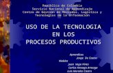 República de Colombia Servicio Nacional de Aprendizaje Centro de Gestión de Mercados, Logística y Tecnologías de la Información USO DE LA TECNOLOGIA EN.