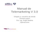 Manual de Telemarketing V 3.0 Dirigido a: Usuarios de tienda Primera parte Por: Ing. Angel Medina Operaciones.