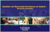 Gestión de Recursos Humanos en Salud : Situación y Desafíos Dr. Carlos Rosales Asesor Regional AD/HSS/HR.