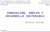 INNOVACIÓN, EMPLEO Y DESARROLLO SOSTENIBLE Antonio Pulido IV Congreso de Castilla y León sobre Mercado de Trabajo y Relaciones Laborales Palencia 29-30.