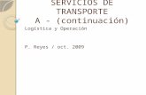 SERVICIOS DE TRANSPORTE A - (continuación) Logística y Operación P. Reyes / oct. 2009.