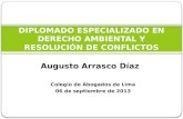 Augusto Arrasco Díaz DIPLOMADO ESPECIALIZADO EN DERECHO AMBIENTAL Y RESOLUCIÓN DE CONFLICTOS Colegio de Abogados de Lima 06 de septiembre de 2013.