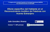 Efecto específico del Hablante en el Reconocimiento Auditivo de Palabras con Acento Extranjero Julio González Álvarez 7º Congreso de la Sociedad Española.