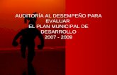 AUDITORÍA AL DESEMPEÑO PARA EVALUAR EL PLAN MUNICIPAL DE DESARROLLO 2007 - 2009.