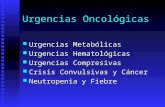 Urgencias Oncológicas Urgencias Metabólicas Urgencias Metabólicas Urgencias Hematológicas Urgencias Hematológicas Urgencias Compresivas Urgencias Compresivas.