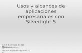 Usos y alcances de aplicaciones empresariales con Silverlight 5 Amin Espinoza de los Monteros @aminespinoza @amin.espinoza@gmail.com.