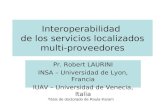 Interoperabilidad de los servicios localizados multi-proveedores Pr. Robert LAURINI INSA – Universidad de Lyon, Francia IUAV – Universidad de Venecia,