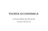 1 TEORÍA ECONÓMICA Universidad de Alicante Curso 2010-11.