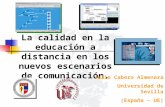 La calidad en la educación a distancia en los nuevos escenarios de comunicación. Julio Cabero Almenara Universidad de Sevilla (España – UE)