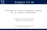 Sistema de monitorización remota de un sensor Bluetooth Realizado por: David Narváez Fernández Dirigido por: Eduardo Casilari Pérez Dto. Tecnología Electrónica.