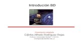Introdución BD Presentacion adaptada C@rlos Alfredo Rodríguez Rojas Profesor Universidad Distrital – F.M.R.N. crodriguez@udistrital.edu.co.