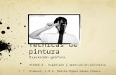 Técnicas de pintura Expresión gráfica Unidad 3.- Expresión y apreciación pictórica Elaboró: L.D.G. Martha Elena Gaona Franco.