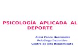 PSICOLOGÍA APLICADA AL DEPORTE Alexi Ponce Hernández Psicólogo Deportivo Centro de Alto Rendimiento.